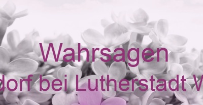 Wahrsagen Dietrichsdorf bei Lutherstadt Wittenberg | Top-Experten für Kartenlegen, Wahrsagen, Hellsehen, Zukunftsdeutung.